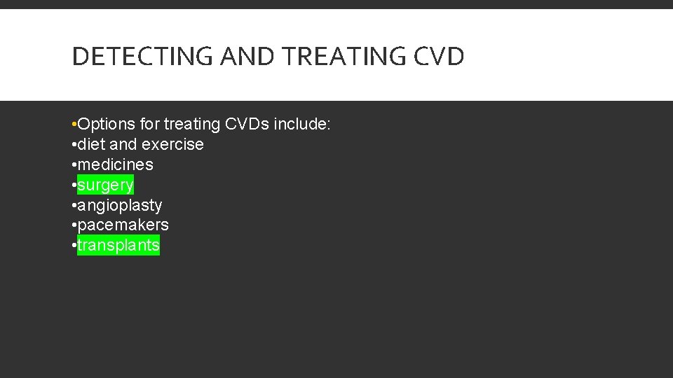 DETECTING AND TREATING CVD • Options for treating CVDs include: • diet and exercise