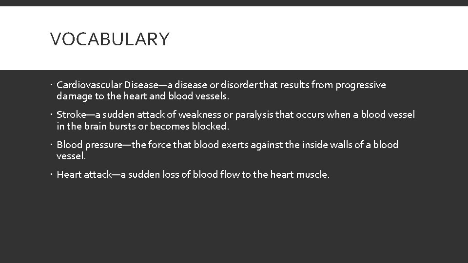 VOCABULARY Cardiovascular Disease—a disease or disorder that results from progressive damage to the heart