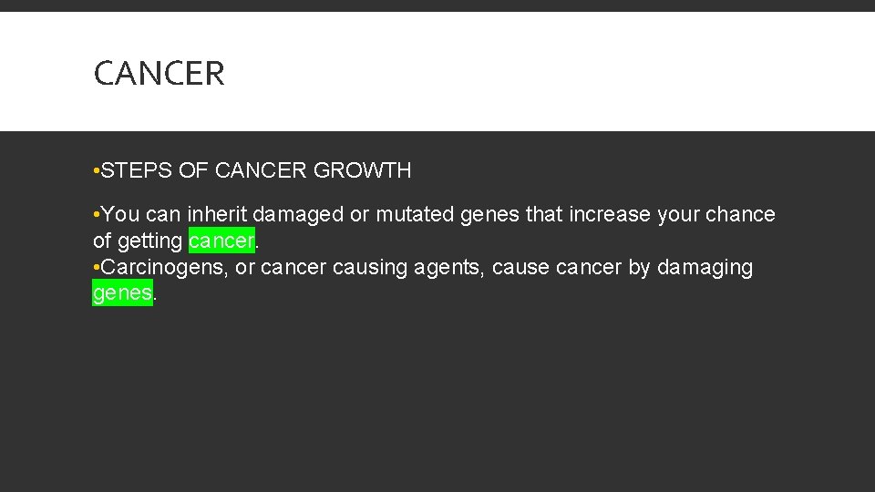 CANCER • STEPS OF CANCER GROWTH • You can inherit damaged or mutated genes