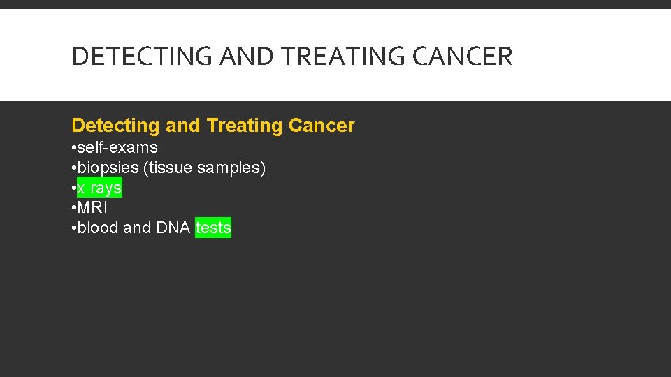 DETECTING AND TREATING CANCER Detecting and Treating Cancer • self-exams • biopsies (tissue samples)