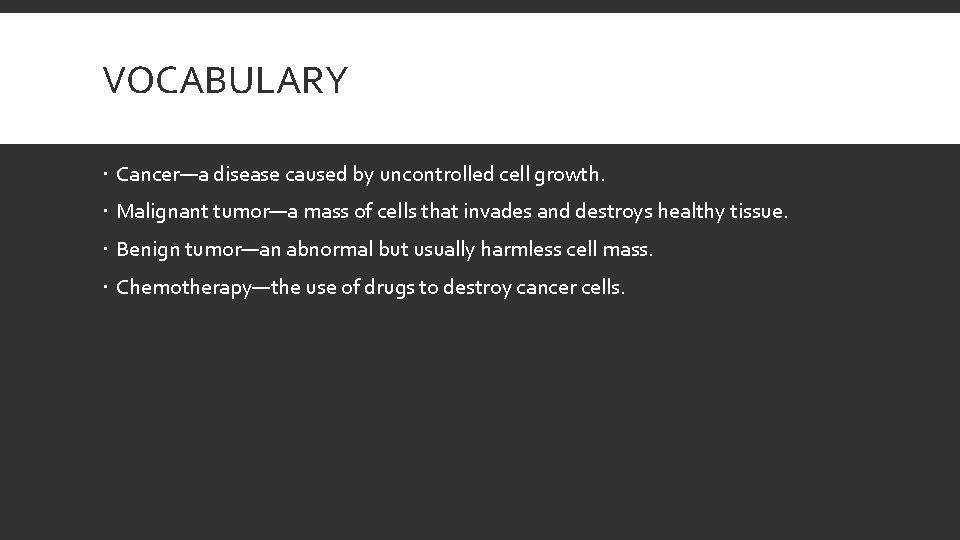 VOCABULARY Cancer—a disease caused by uncontrolled cell growth. Malignant tumor—a mass of cells that