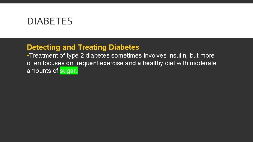 DIABETES Detecting and Treating Diabetes • Treatment of type 2 diabetes sometimes involves insulin,