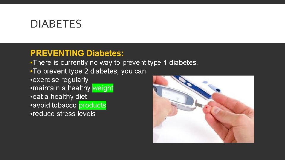 DIABETES PREVENTING Diabetes: • There is currently no way to prevent type 1 diabetes.