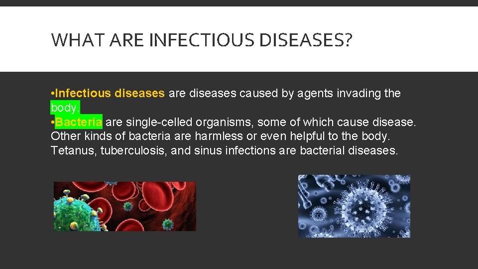 WHAT ARE INFECTIOUS DISEASES? • Infectious diseases are diseases caused by agents invading the