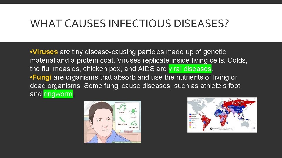 WHAT CAUSES INFECTIOUS DISEASES? • Viruses are tiny disease-causing particles made up of genetic