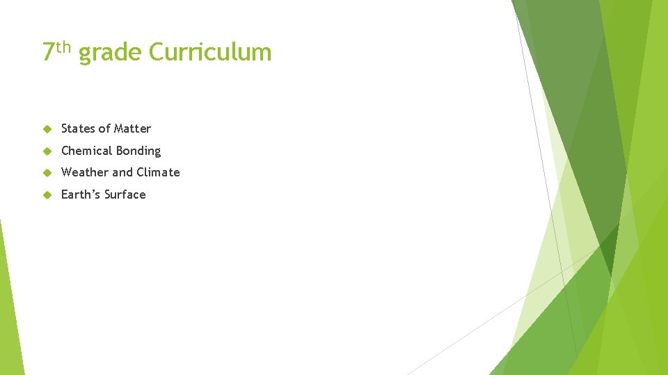 7 th grade Curriculum States of Matter Chemical Bonding Weather and Climate Earth’s Surface