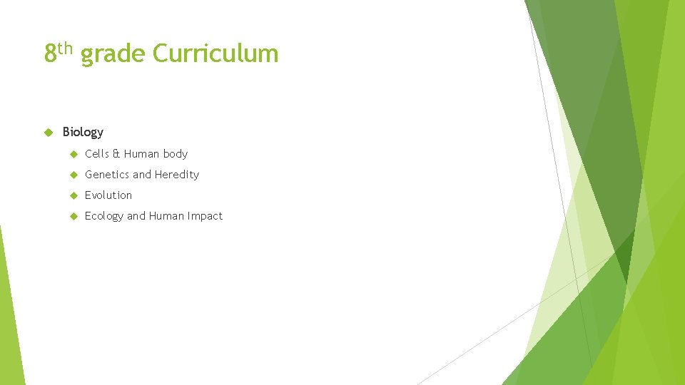 8 th grade Curriculum Biology Cells & Human body Genetics and Heredity Evolution Ecology