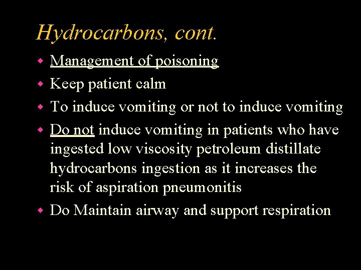 Hydrocarbons, cont. w w w Management of poisoning Keep patient calm To induce vomiting