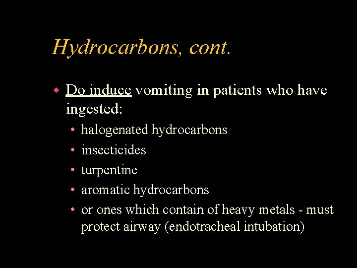 Hydrocarbons, cont. w Do induce vomiting in patients who have ingested: • • •