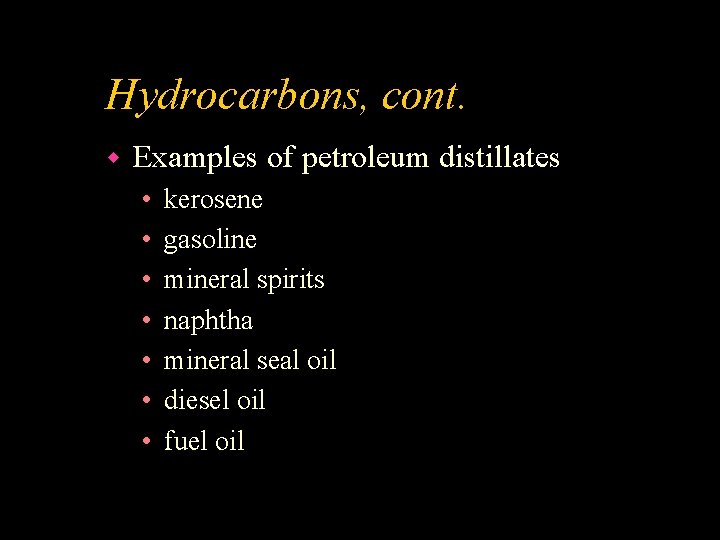 Hydrocarbons, cont. w Examples of petroleum distillates • • kerosene gasoline mineral spirits naphtha