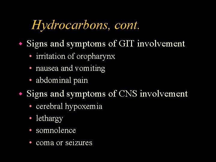 Hydrocarbons, cont. w Signs and symptoms of GIT involvement • irritation of oropharynx •