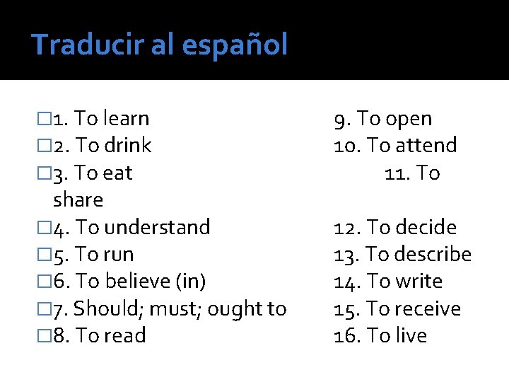 Traducir al español � 1. To learn � 2. To drink � 3. To