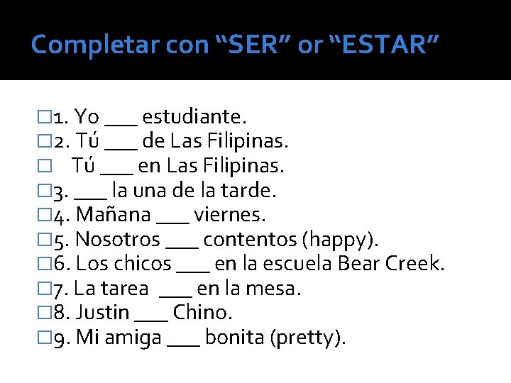 Completar con “SER” or “ESTAR” � 1. Yo ___ estudiante. � 2. Tú ___