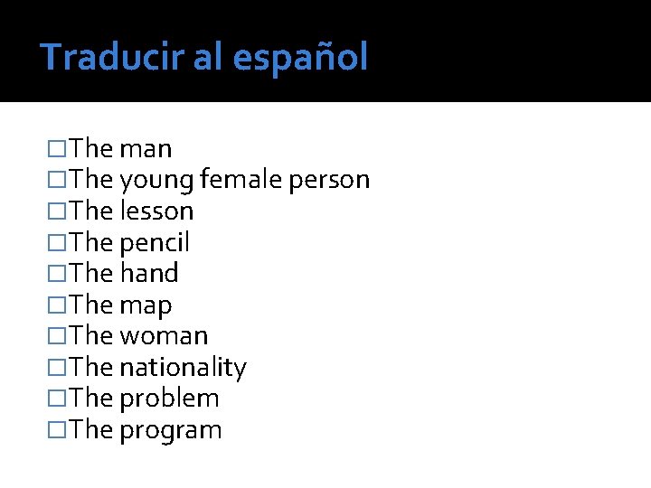 Traducir al español �The man �The young female person �The lesson �The pencil �The