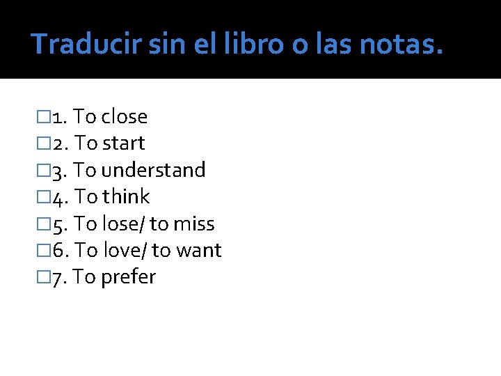 Traducir sin el libro o las notas. � 1. To close � 2. To