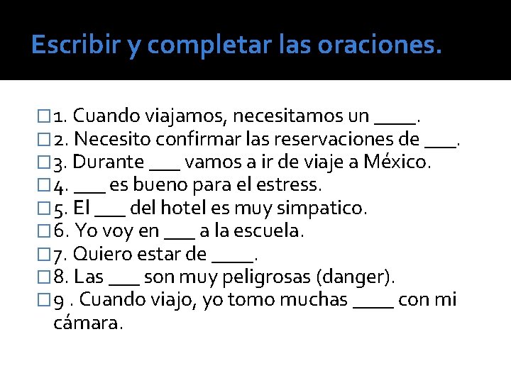 Escribir y completar las oraciones. � 1. Cuando viajamos, necesitamos un ____. � 2.