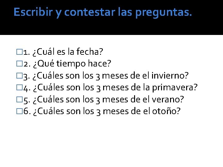 Escribir y contestar las preguntas. � 1. ¿Cuál es la fecha? � 2. ¿Qué