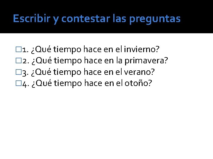 Escribir y contestar las preguntas � 1. ¿Qué tiempo hace en el invierno? �