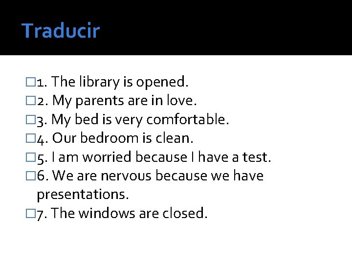 Traducir � 1. The library is opened. � 2. My parents are in love.