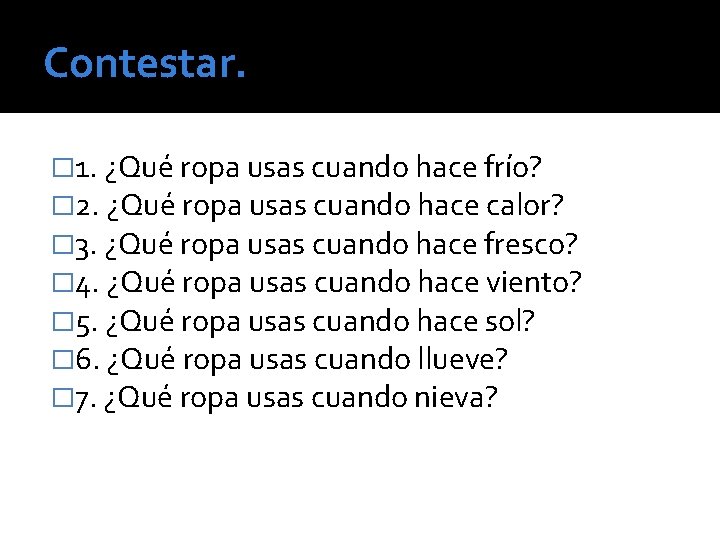 Contestar. � 1. ¿Qué ropa usas cuando hace frío? � 2. ¿Qué ropa usas