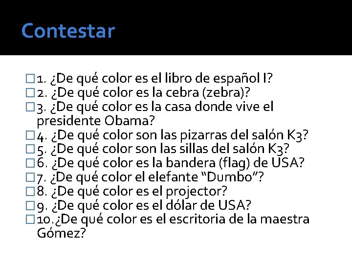 Contestar � 1. ¿De qué color es el libro de español I? � 2.