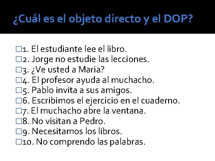 ¿Cuál es el objeto directo y el DOP? � 1. El estudiante lee el
