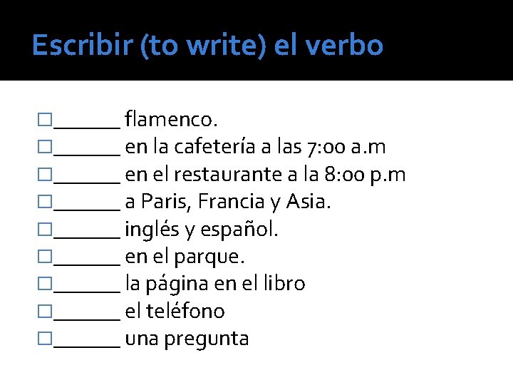Escribir (to write) el verbo �______ flamenco. �______ en la cafetería a las 7: