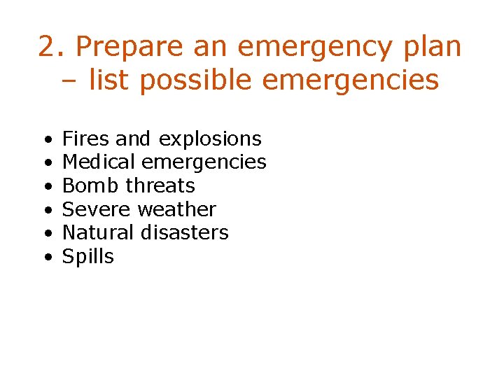 2. Prepare an emergency plan – list possible emergencies • • • Fires and