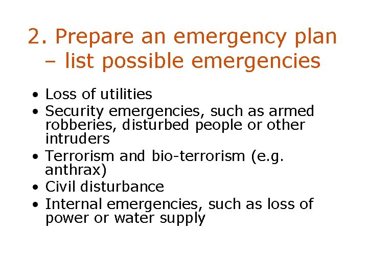 2. Prepare an emergency plan – list possible emergencies • Loss of utilities •