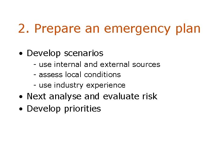 2. Prepare an emergency plan • Develop scenarios - use internal and external sources