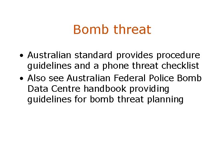 Bomb threat • Australian standard provides procedure guidelines and a phone threat checklist •