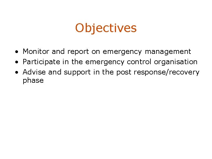 Objectives • Monitor and report on emergency management • Participate in the emergency control