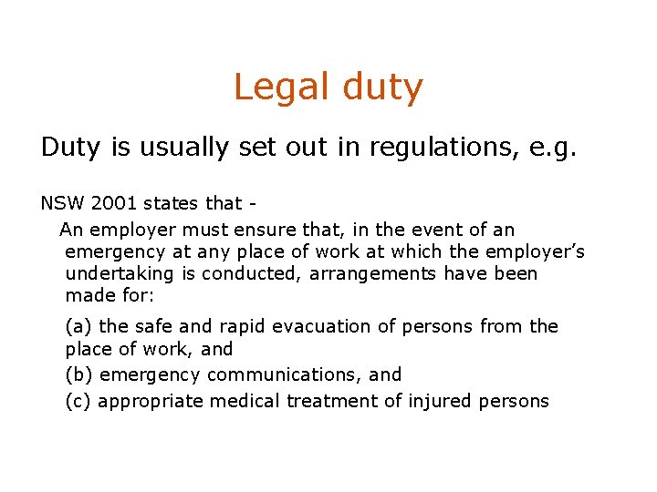 Legal duty Duty is usually set out in regulations, e. g. NSW 2001 states