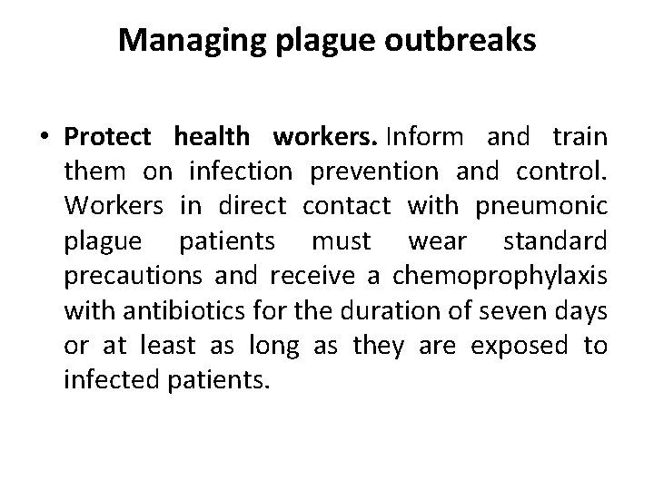 Managing plague outbreaks • Protect health workers. Inform and train them on infection prevention