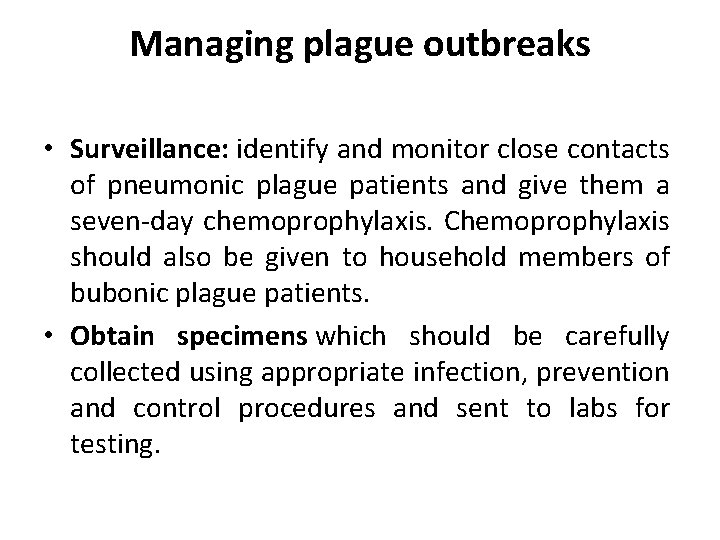 Managing plague outbreaks • Surveillance: identify and monitor close contacts of pneumonic plague patients