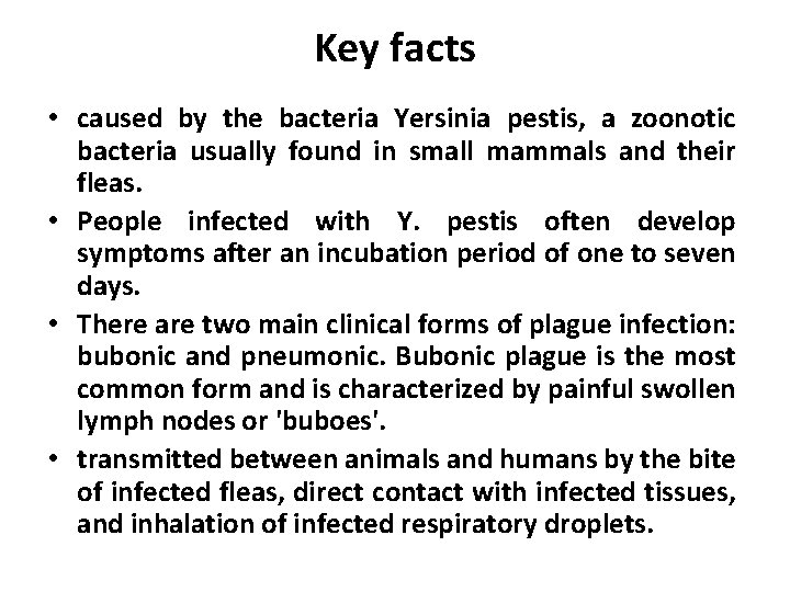 Key facts • caused by the bacteria Yersinia pestis, a zoonotic bacteria usually found