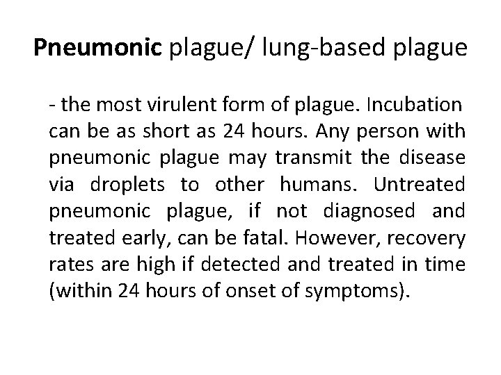 Pneumonic plague/ lung-based plague - the most virulent form of plague. Incubation can be