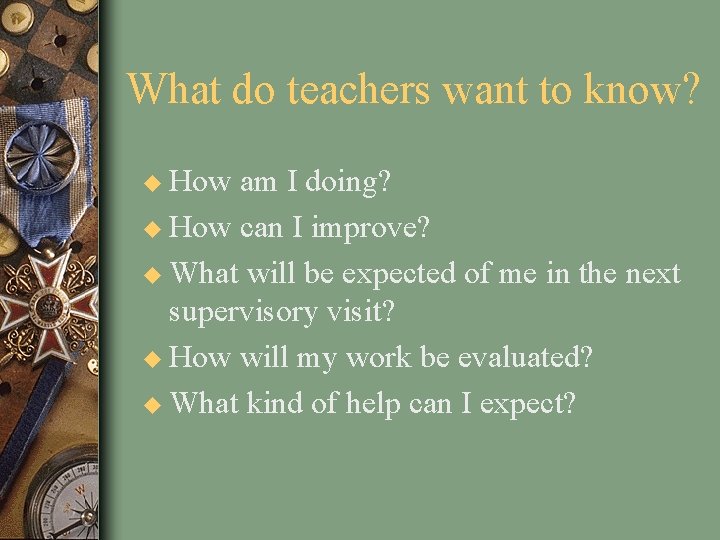 What do teachers want to know? u How am I doing? u How can