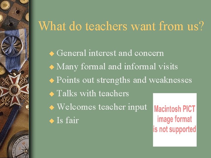 What do teachers want from us? u General interest and concern u Many formal