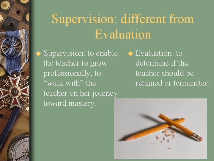 Supervision: different from Evaluation u Supervision: to enable the teacher to grow professionally, to