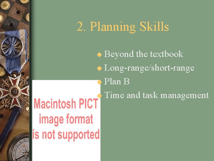 2. Planning Skills u Beyond the textbook u Long-range/short-range u Plan B u Time