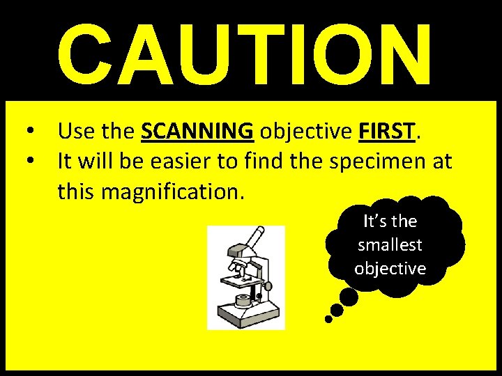  • Use the SCANNING objective FIRST. • It will be easier to find