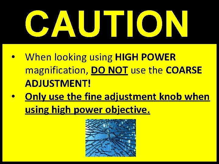  • When looking using HIGH POWER magnification, DO NOT use the COARSE ADJUSTMENT!