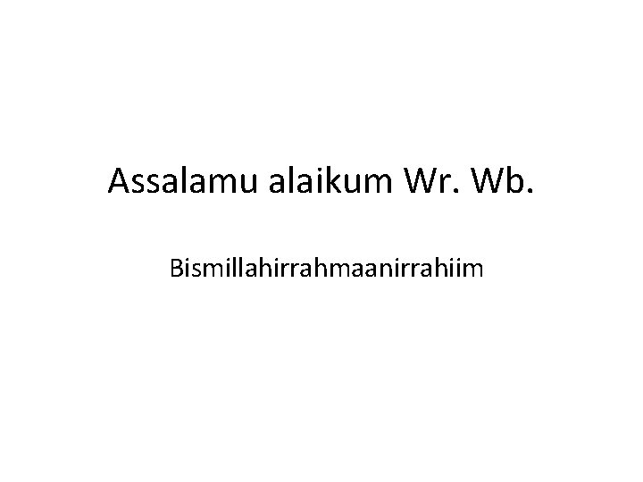 Assalamu alaikum Wr. Wb. Bismillahirrahmaanirrahiim 