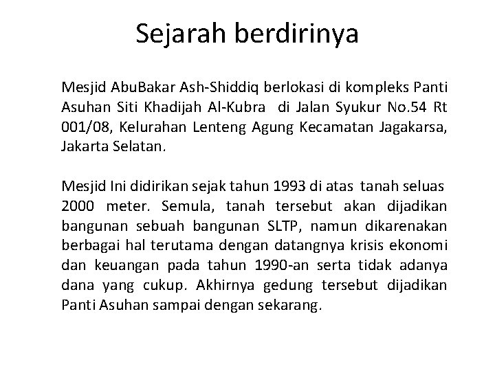 Sejarah berdirinya Mesjid Abu. Bakar Ash-Shiddiq berlokasi di kompleks Panti Asuhan Siti Khadijah Al-Kubra