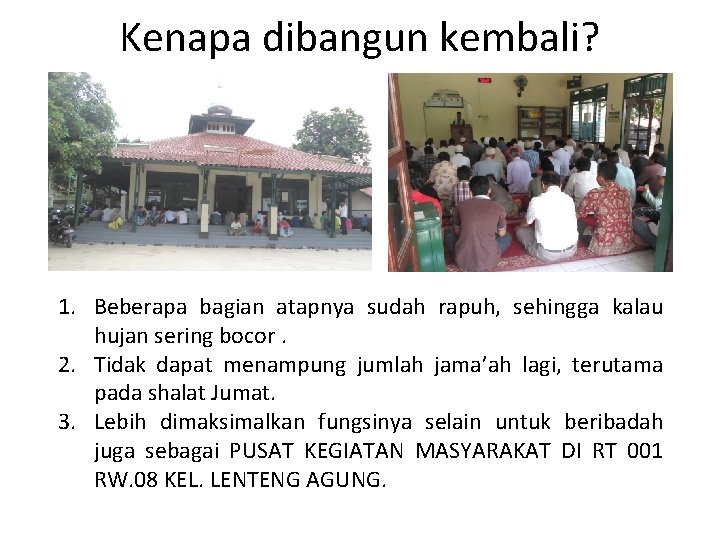 Kenapa dibangun kembali? 1. Beberapa bagian atapnya sudah rapuh, sehingga kalau hujan sering bocor.