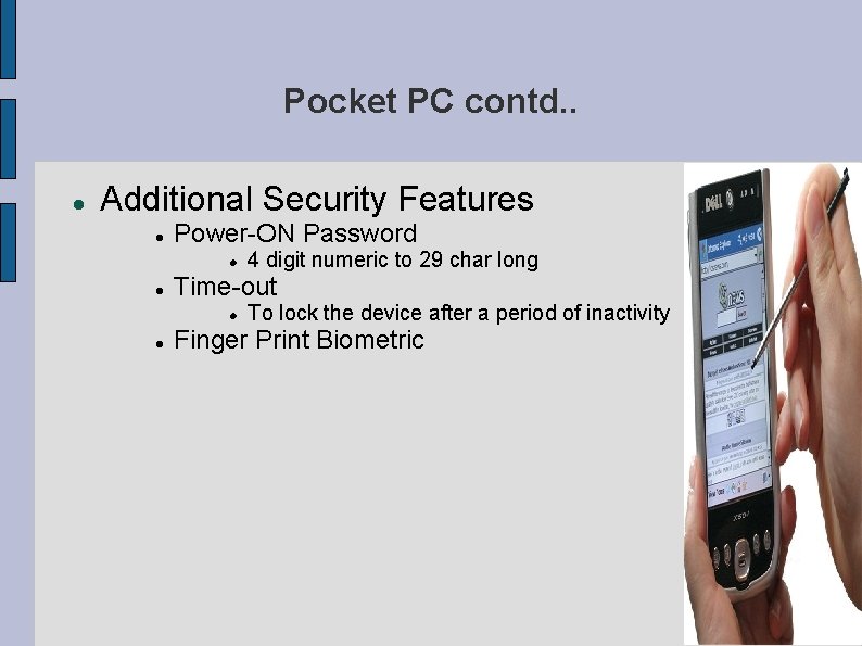 Pocket PC contd. . Additional Security Features Power-ON Password Time-out 4 digit numeric to