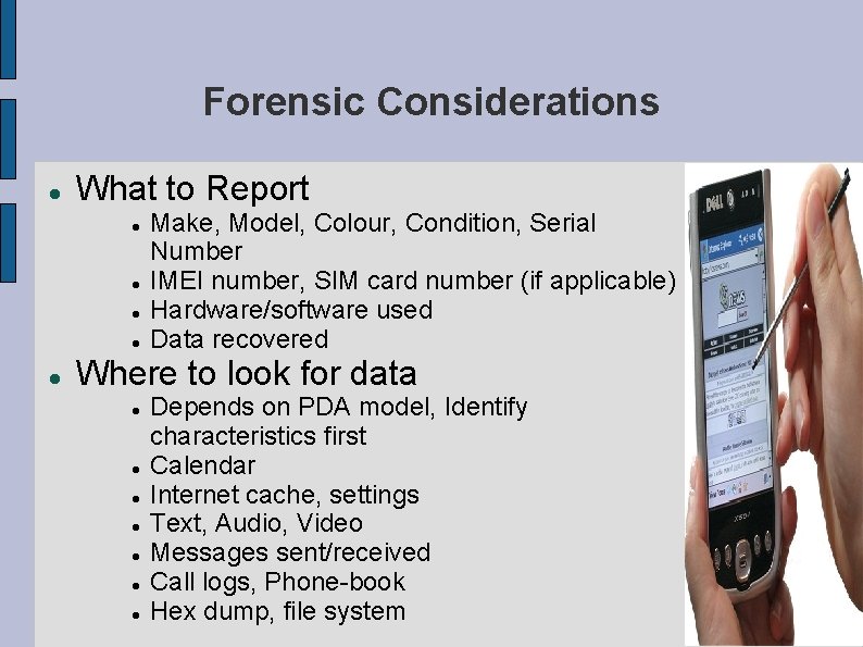 Forensic Considerations What to Report Make, Model, Colour, Condition, Serial Number IMEI number, SIM