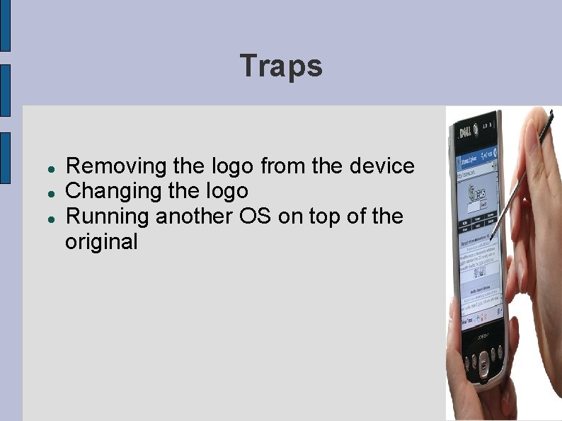 Traps Removing the logo from the device Changing the logo Running another OS on