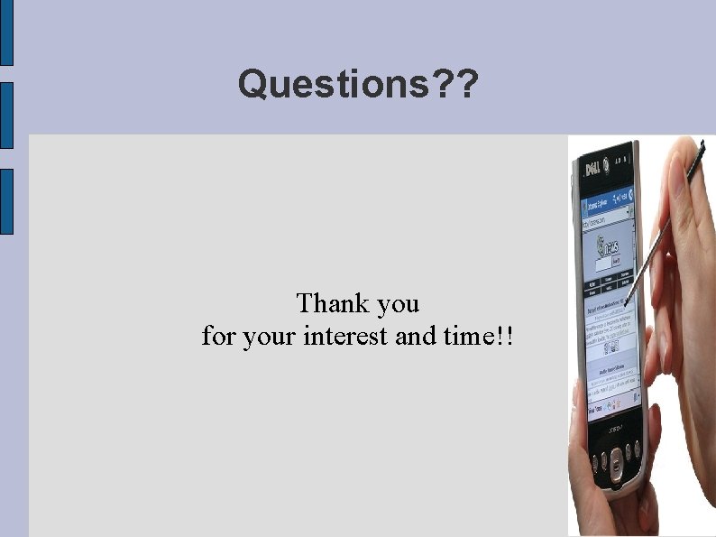 Questions? ? Thank you for your interest and time!! 